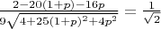 $\frac{2-20(1+p)-16p}{9\sqrt{4+25(1+p)^2+4p^2}}=\frac{1}{\sqrt{2}}$