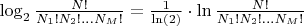 $\log_2\frac{N!}{N_1!N_2!...N_M!} = \frac{1}{\ln(2)}\cdot \ln \frac{N!}{N_1!N_2!...N_M!}$