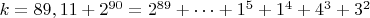 $ k=89,11+2^{90}=2^{89}+&hellip;+1^5+1^4+4^3+3^2$