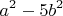 \[
a^2  -5 b^2  
\]