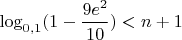 $\log_{0,1}(1-\dfrac{9e^2}{10})<n+1$