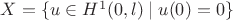 $X=\{u\in H^1(0,l)\mid u(0)=0\}$