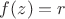 $f(z) = r$