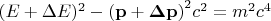 $(E+\Delta E)^2-\mathbf{(p +\Delta p)}^2c^2=m^2c^4$