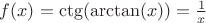 $f(x)=\ctg(\arctan(x))=\frac{1}{x}$