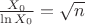 $\frac {X_0}{\ln X_0} =\sqrt n$