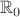 ${\mathbb R}_0$ ${\mathbb R}_0$