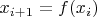 $x_{i+1}=f(x_i)$