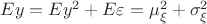 $Ey=Ey^2+E\varepsilon = \mu _\xi ^2 +\sigma _\xi ^2$