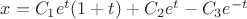 $x=C_{1}e^t(1+t) + C_{2}e^t - C_{3}e^{-t}$