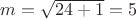 $m = \sqrt{24 + 1} = 5$ $m = \sqrt{24 + 1} = 5$