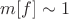 $m[f]\sim 1$