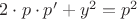 $2 \cdot p \cdot p' + y^2 = p^2$ $2 \cdot p \cdot p' + y^2 = p^2$