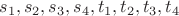 $s_1,s_2,s_3,s_4,t_1,t_2,t_3,t_4$