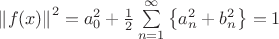 $\left\lVert f(x)\right\rVert^2 = a_0^2 + \frac{1}{2}\sum\limits_{n=1}^{\infty}\left\lbrace a_n^2+b_n^2\right\rbrace=1$
