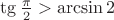 $\tg\frac{\pi}2>\arcsin2$
