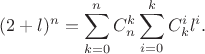 $$(2+l)^n = \sum^{n}_{k=0}C_n^k  \sum^{k}_{i=0}C_k^i l^i.$$