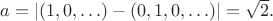 $a=|(1,0,\ldots)-(0,1,0,\ldots)|=\sqrt{2}.$
