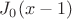 $J_0 (x-1)$