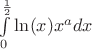 $\int\limits_{0}^{\frac 1 2}\ln(x)x^a dx$