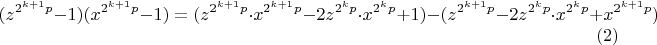 $$ (z^{2^{k+1}p}-1)(x^{2^{k+1}p}-1)=(z^{2^{k+1}p}\cdot x^{2^{k+1}p} -2z^{2^{k}p}\cdot x^{2^{k}p}+1) - (z^{2^{k+1}p}- 2z^{2^{k}p}\cdot x^{2^{k}p} +x^{2^{k+1}p})\eqno(2)$$