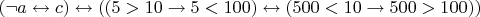 $(\lnot a \leftrightarrow c) \leftrightarrow ((5>10 \to 5<100) \leftrightarrow (500<10 \to 500>100)) $