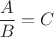 $\dfrac{A}{B}={C}$