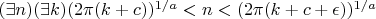 $(\exists n)(\exists k)(2\pi(k+c))^{1/a}<n <(2\pi(k+c+\epsilon))^{1/a}$