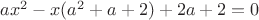 $ax^2-x(a^2+a+2)+2a+2=0$