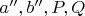 $a'', b'', P, Q$