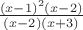 $\frac{(x-1)^2(x-2)}{(x-2)(x+3)}$