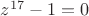 $z^{17}-1=0$