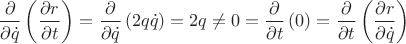 $$\frac{\partial }{\partial \dot{q}}\left(\frac{\partial r}{\partial t} \right )
=
\frac{\partial }{\partial \dot{q}}\left(2q\dot{q} \right )
=
2q
\neq
0
=
\frac{\partial }{\partial t}\left(0 \right )
=
\frac{\partial }{\partial t}\left(\frac{\partial r}{\partial \dot{q}} \right )$$
