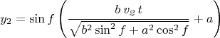 $$y_2=\sin f \left(\frac{b \, \mathit{v_2} \, t}{\sqrt{b^2\, {\sin^2 f+a^2}\, {\cos^2 f}}}+a\right)$$