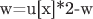 w=u[x]*2-w