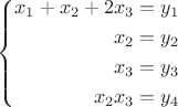 $$ \left\{
\begin{aligned}
x_1+x_2+2x_3=y_1\\
x_2=y_2\\
x_3=y_3\\
x_2x_3=y_4\\
\end{aligned}
\right. $$