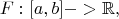$$\ F: [a,b] -> \mathbb{R},$$