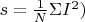 $s=\frac{1}{N}\Sigma I^2)$