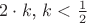 $\( 2 \cdot k \), \( k < \frac{1}{2} \)$