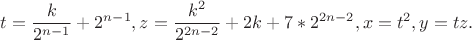 $$t=\frac{k}{2^{n-1}}+2^{n-1}, z=\frac{k^2}{2^{2n-2}}+2k+7*2^{2n-2}, x=t^2, y=tz.$$