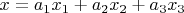 $x=a_1x_1+a_2x_2+a_3x_3$