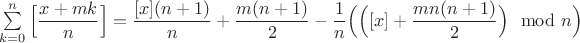 $\sum \limits_{k=0}^{n}\Big[\dfrac{x+mk}{n}\Big]=\dfrac{[x](n+1)}{n}+\dfrac{m(n+1)}{2}-\dfrac{1}{n}\Big(\Big([x]+\dfrac{mn(n+1)}{2}\Big)\mod n \Big)$
