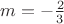 $m=-\frac{2}{3} $