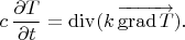 $c\,\dfrac{\partial T}{\partial t}=\mathop{\mathrm{div}}(k\,\overrightarrow{\mathop{\mathrm{grad}}T}).$