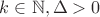 $k\in\mathbb{N}, \Delta>0$