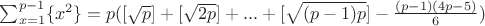 $\sum_{x=1}^{p-1} \{x^2\}=p([\sqrt{p}]+[\sqrt{2p}]+...+[\sqrt{(p-1)p}] - \frac{(p-1)(4p-5)}{6})