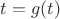 $t = g(t)$
