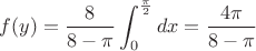$f(y)=\dfrac{8}{8-\pi}\displaystyle\int_{0}^{\frac{\pi}{2}}dx=\dfrac{4\pi}{8-\pi}$