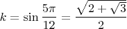 $$ k=\sin \frac{5\pi}{12}=\frac {\sqrt{2+\sqrt3}}{2} $$