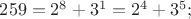 $259=2^8+3^1=2^4+3^5;$ $259=2^8+3^1=2^4+3^5;$